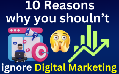 10 Reasons why you shouldn’t ignore art of Digital Marketing