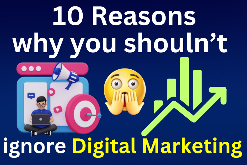 10 Reasons why you shouldn’t ignore art of Digital Marketing